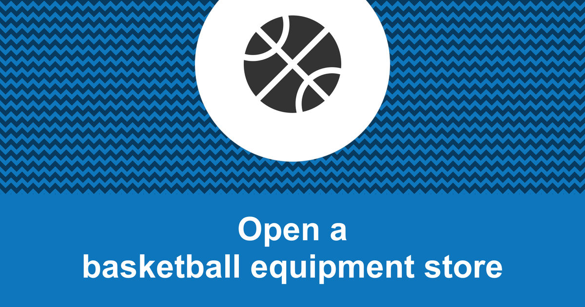 How to open a profitable basketball equipment store?