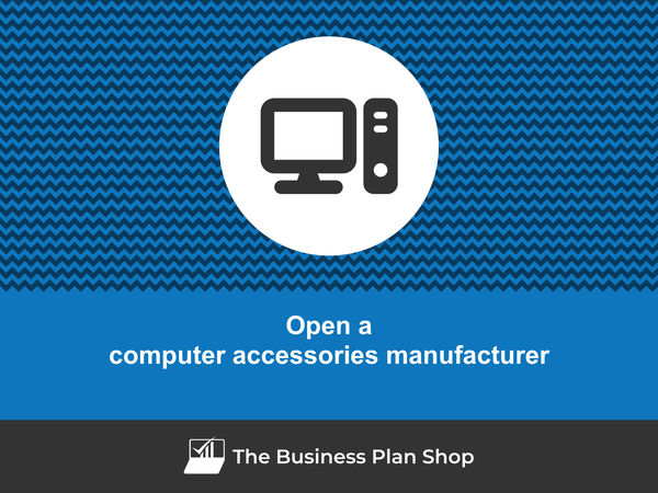 open a computer accessories manufacturing business