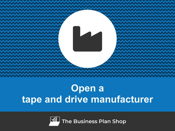 open a tape and drive manufacturing business