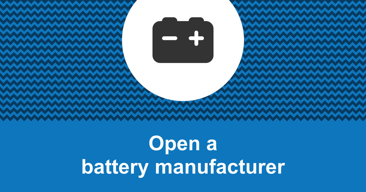 Open Battery Project How to open a profitable battery manufacturer?