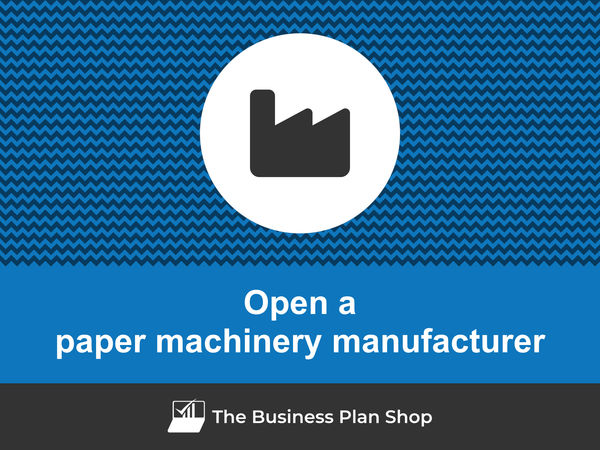how to open a paper machinery manufacturing business