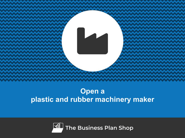 how to open a plastic and rubber machinery manufacturing business