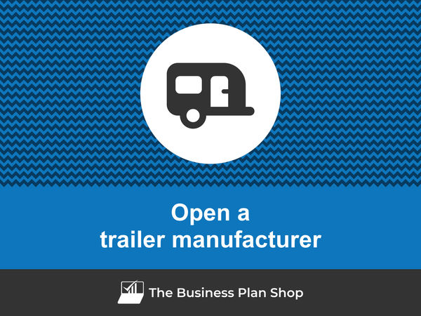 open a trailer manufacturing business