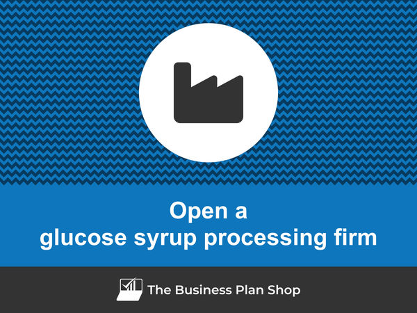 how to open a glucose syrup processing firm