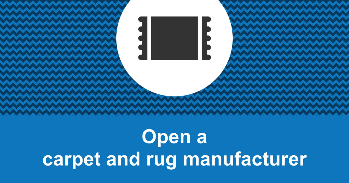 How to open a profitable carpet and rug manufacturer?