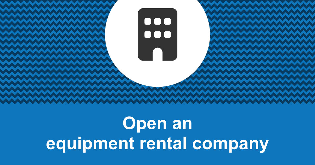 How to open a profitable equipment rental company?
