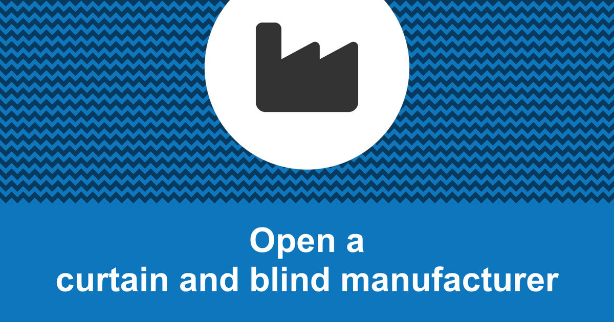 How to open a profitable curtain and blind manufacturer?