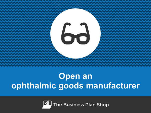 how to open an ophthalmic goods manufacturing business