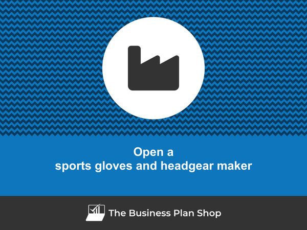 open a sports gloves and headgear manufacturing business