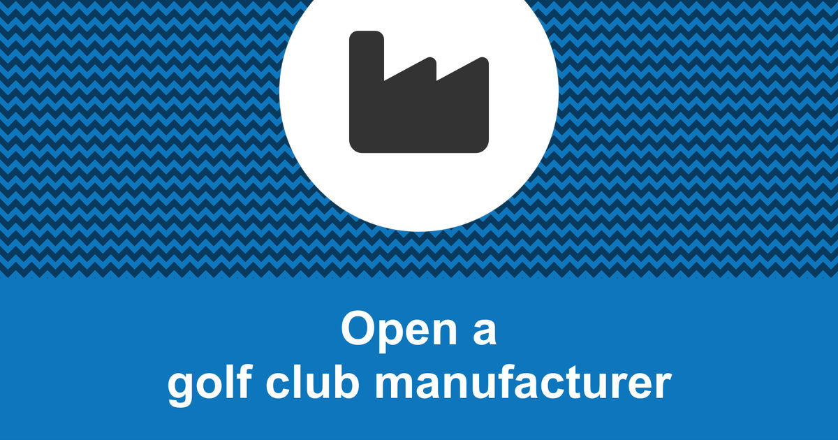 How to open a profitable golf club manufacturer?
