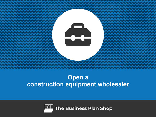 how to open a construction equipment wholesaler