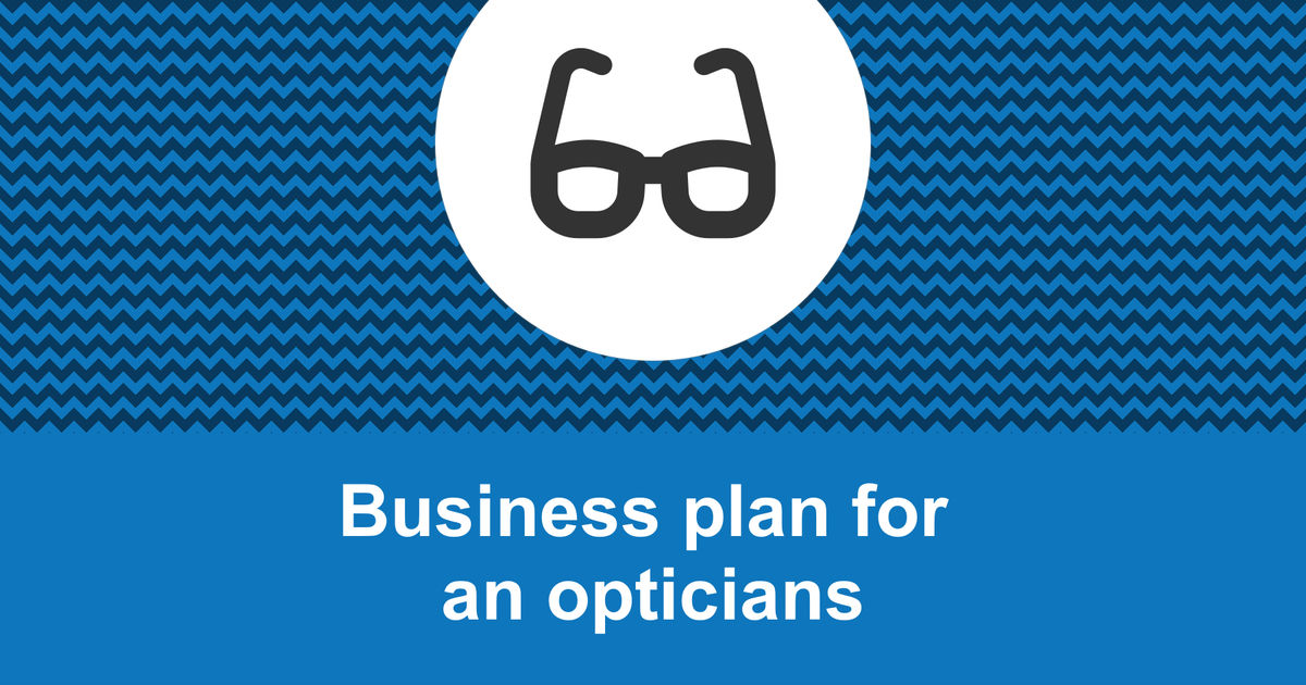 Business Optics Example How to write a business plan for an opticians?