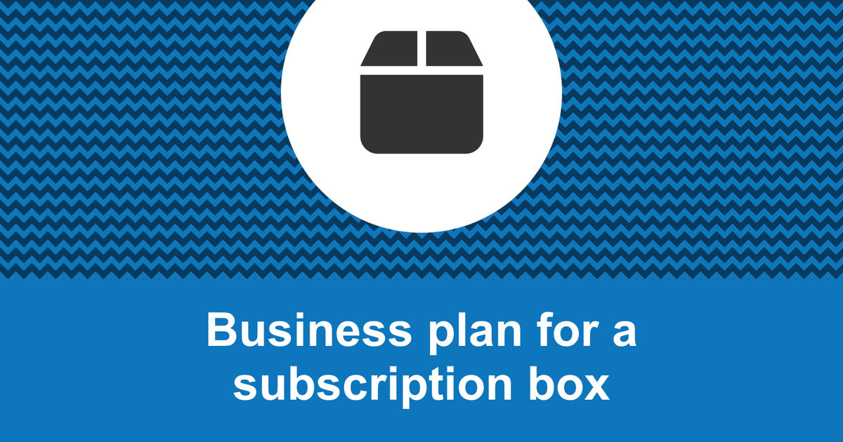 How to write a business plan for a subscription box?