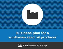 How to write a business plan for a sunflower-seed oil producer?