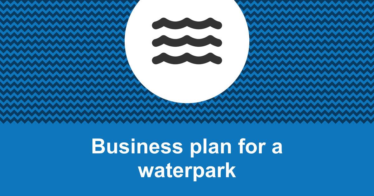 How to write a business plan for a waterpark?