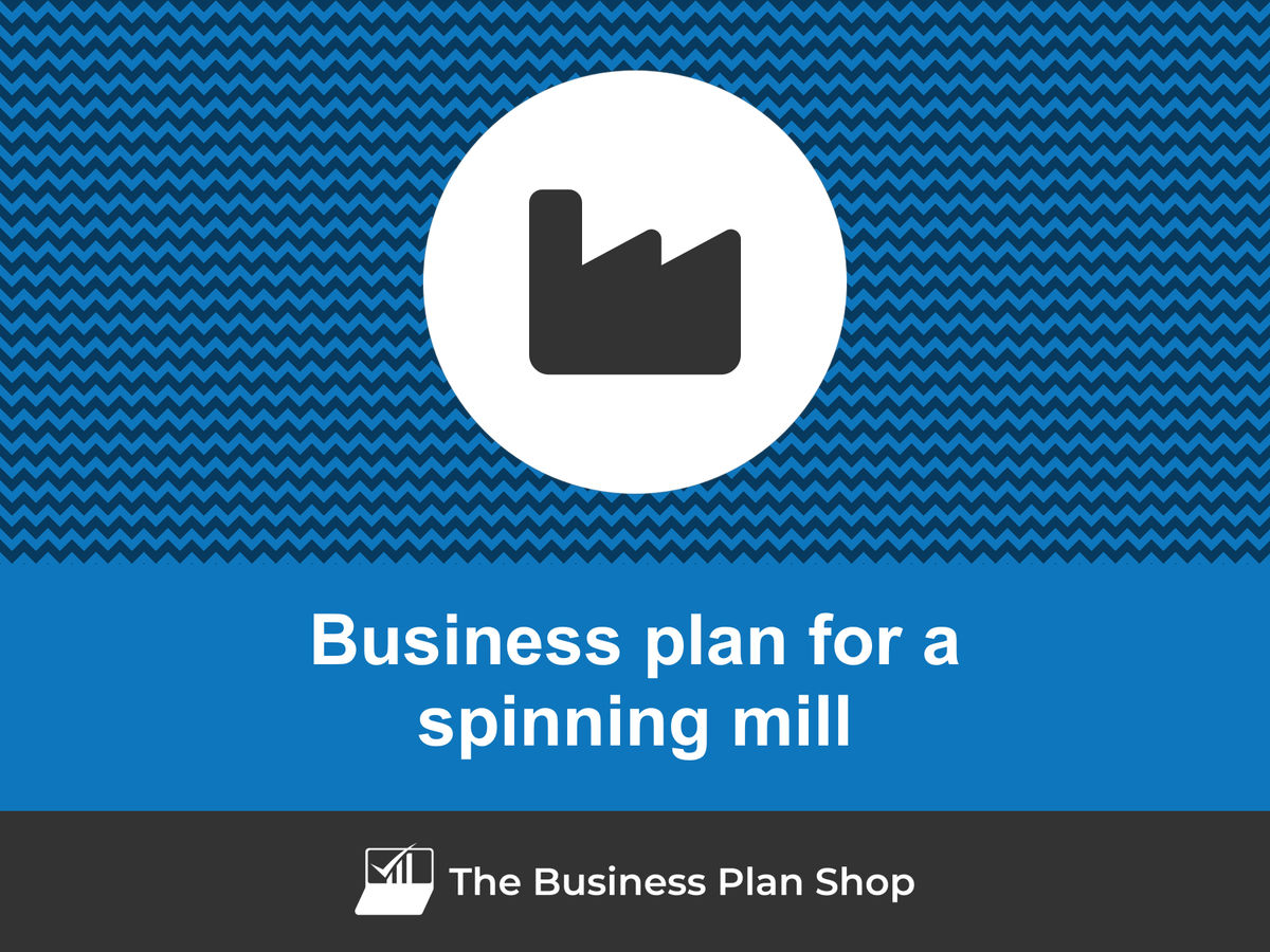 How to write a business plan for a spinning mill?