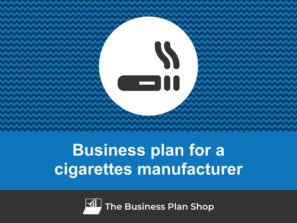 How to write a business plan for a cigarette manufacturer?