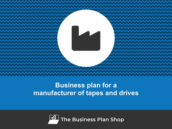 manufacturer of tapes and drives business plan
