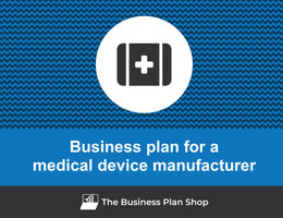 How to write a business plan for a medical device manufacturer?