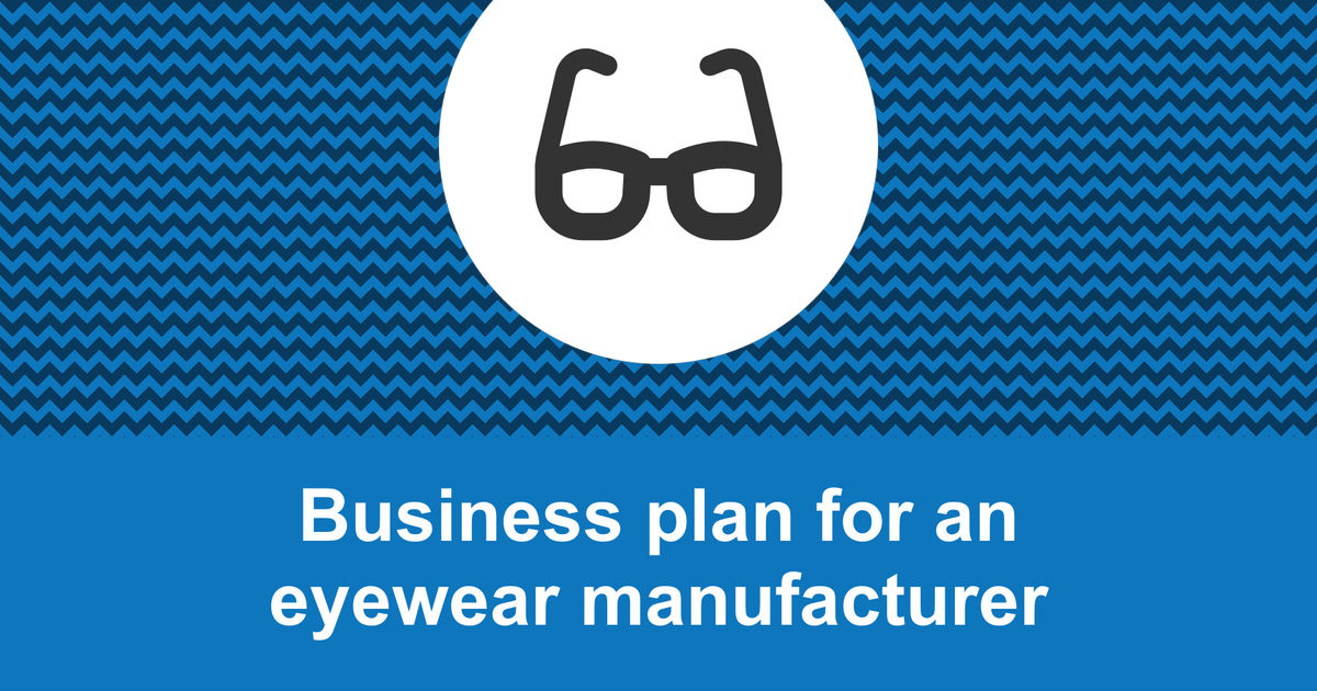 How to write a business plan for an eyewear manufacturer?