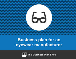 How to write a business plan for an eyewear manufacturer?