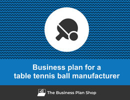 Guide to create a business plan for a table tennis ball manufacturer