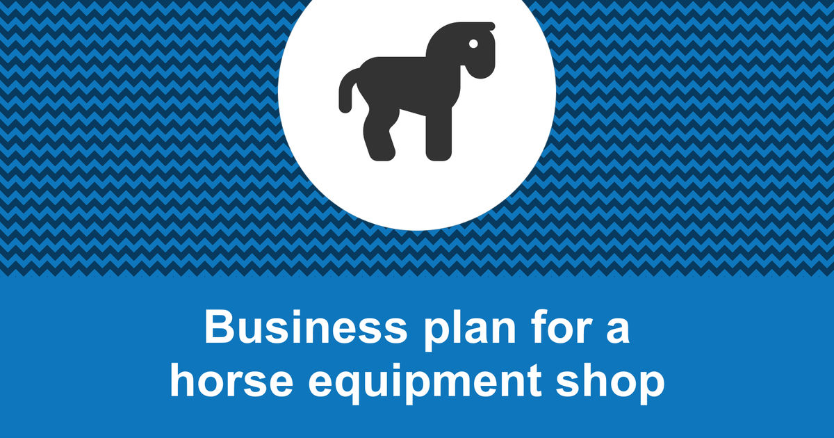 How to write a business plan for a horse equipment shop?