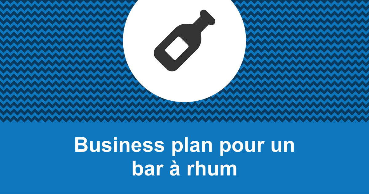 Comment faire un business plan pour un bar à rhum