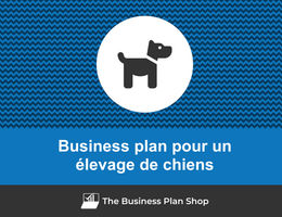 Comment faire un business plan pour un élevage de chiens&nbsp;?