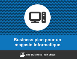 Comment faire un business plan pour un magasin d'informatique&nbsp;?