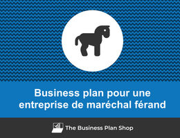 Comment faire un business plan pour une entreprise de maréchal-ferrant&nbsp;?