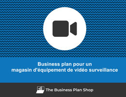 Comment faire un business plan pour un magasin d'équipement de vidéo surveillance&nbsp;?
