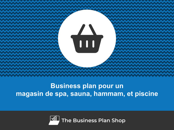 business plan magasin de spa, sauna, hammam, et piscine