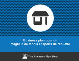 Comment faire un business plan pour un magasin de tennis et sports de raquette&nbsp;?