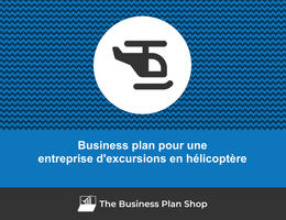 Comment faire un business plan pour une entreprise d'excursions en hélicoptères&nbsp;?