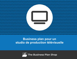 Comment faire un business plan pour un studio de production télévisuelle&nbsp;?