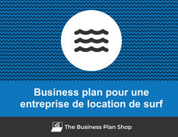 Comment faire un business plan pour une entreprise de location de surfs&nbsp;?