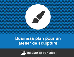 Comment faire un business plan pour un atelier de sculpture&nbsp;?