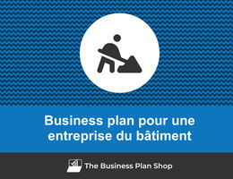 Comment faire un business plan pour une entreprise du bâtiment&nbsp;?