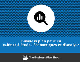 Comment faire un business plan pour un cabinet d'études économiques et d'analyse&nbsp;?