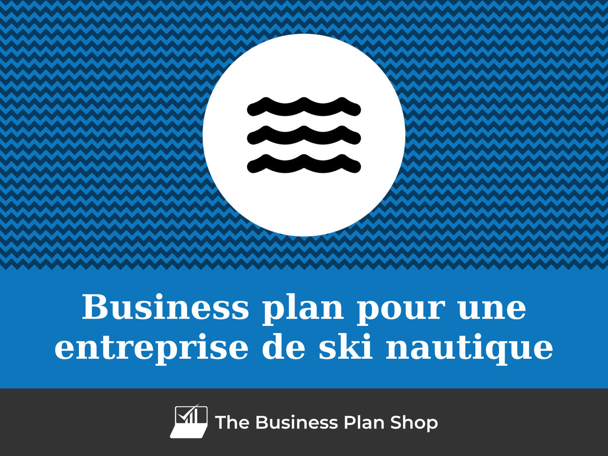 Faire le business plan d'une entreprise de ski nautique
