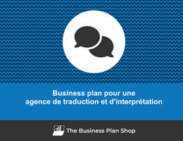 Comment faire un business plan pour une agence de traduction et d'interprétation&nbsp;?