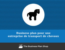 Comment faire un business plan pour une entreprise de transport de chevaux&nbsp;?