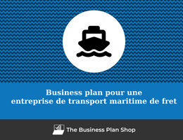 Business plan d'une entreprise de transport maritime de fret