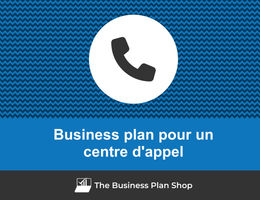 Comment faire un business plan pour un centre d'appel&nbsp;?