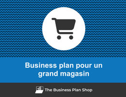 Comment faire un business plan pour un grand magasin&nbsp;?