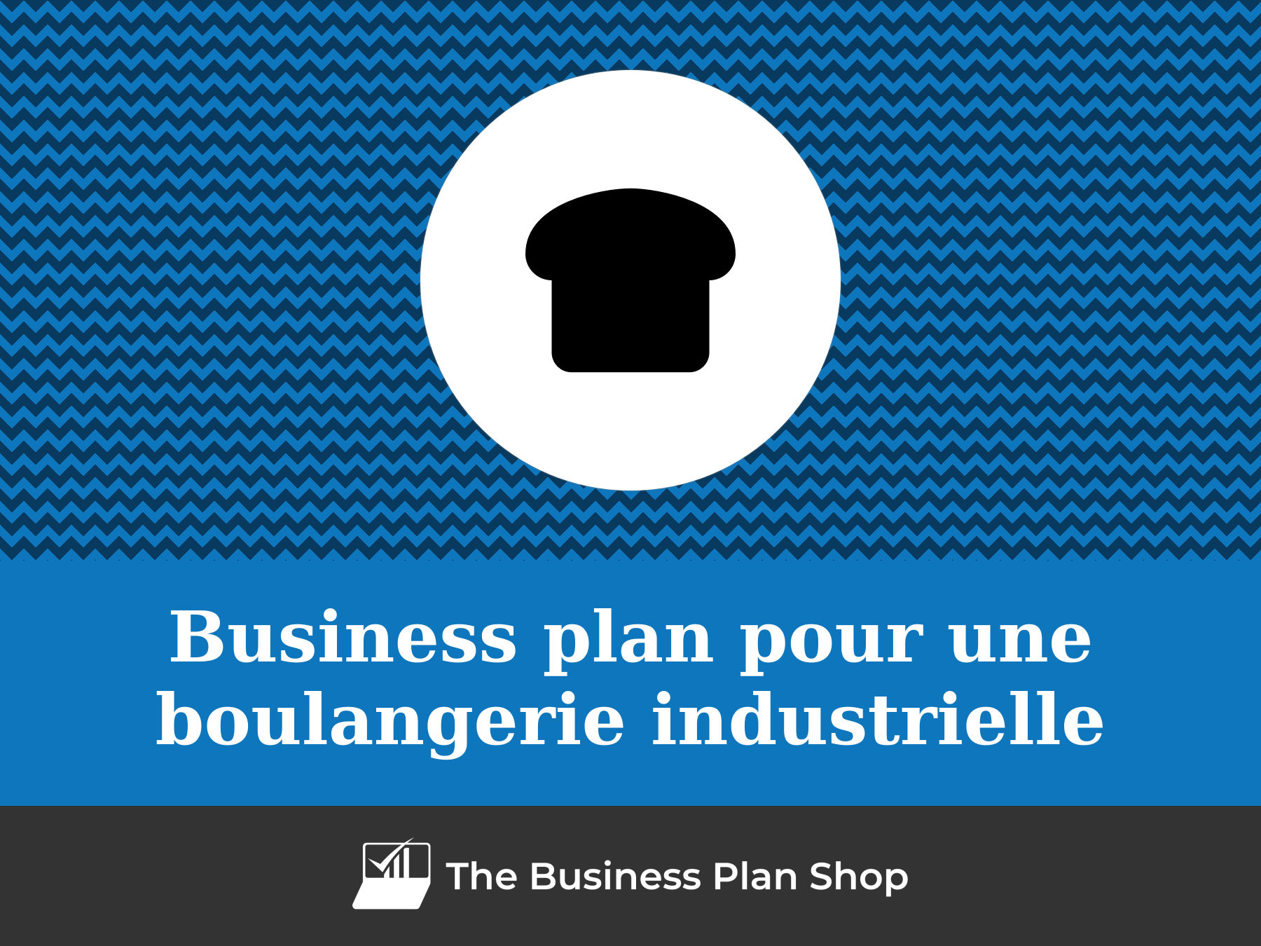 Faire le business plan d'une boulangerie industrielle