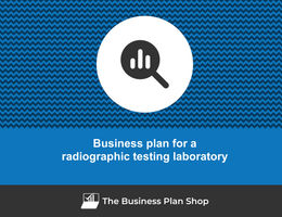 How to write a business plan for a radiographic testing laboratory?