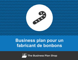 Comment faire un business plan pour un fabricant de bonbons&nbsp;?