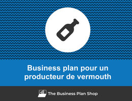 Comment faire un business plan pour un producteur de vermouth&nbsp;?